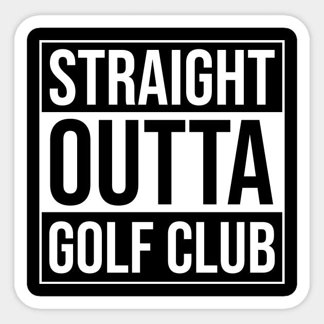 Straight Outta Golf Club - Funny Golfer Quote Sticker by BlueTodyArt